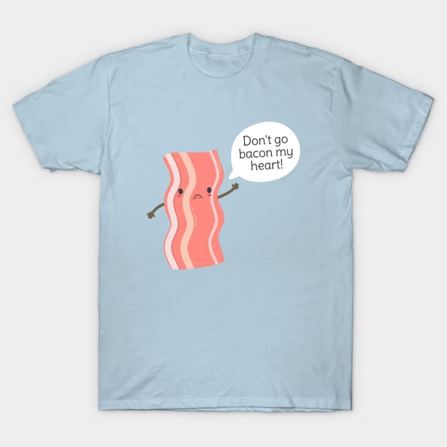 Funny Bacon Pun T-Shirt T-Shirt by happinessinatee